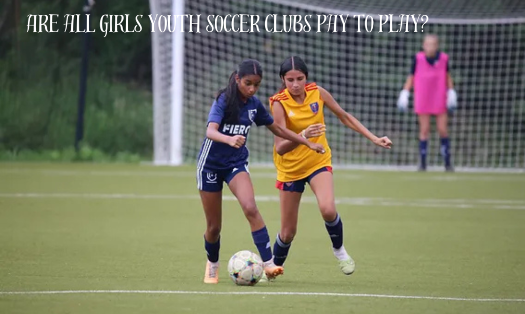 Are all girls youth soccer clubs pay to play?
