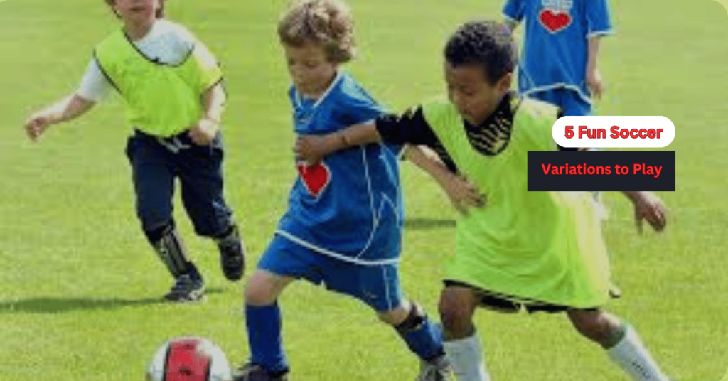 5 Fun Soccer Variations to Play with Your Friends